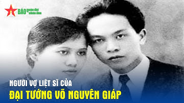 Người vợ liệt sĩ của Đại tướng Võ Nguyên Giáp