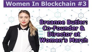 Women In Blockchain #3 - Breanne Butler - Co-Founder & Director at Women's March