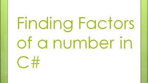 4 - Finding Factors of any number in C#