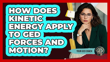 How Does Kinetic Energy Apply To GED Forces And Motion? - Your GED Coach