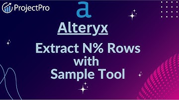 Discover How To Take N% Of Rows By Using Sample Tool In Alteryx