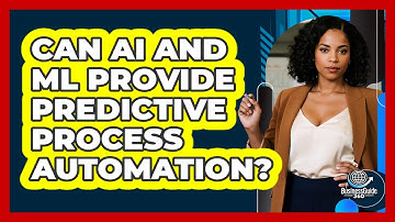 Can AI And ML Provide Predictive Process Automation? - BusinessGuide360.com