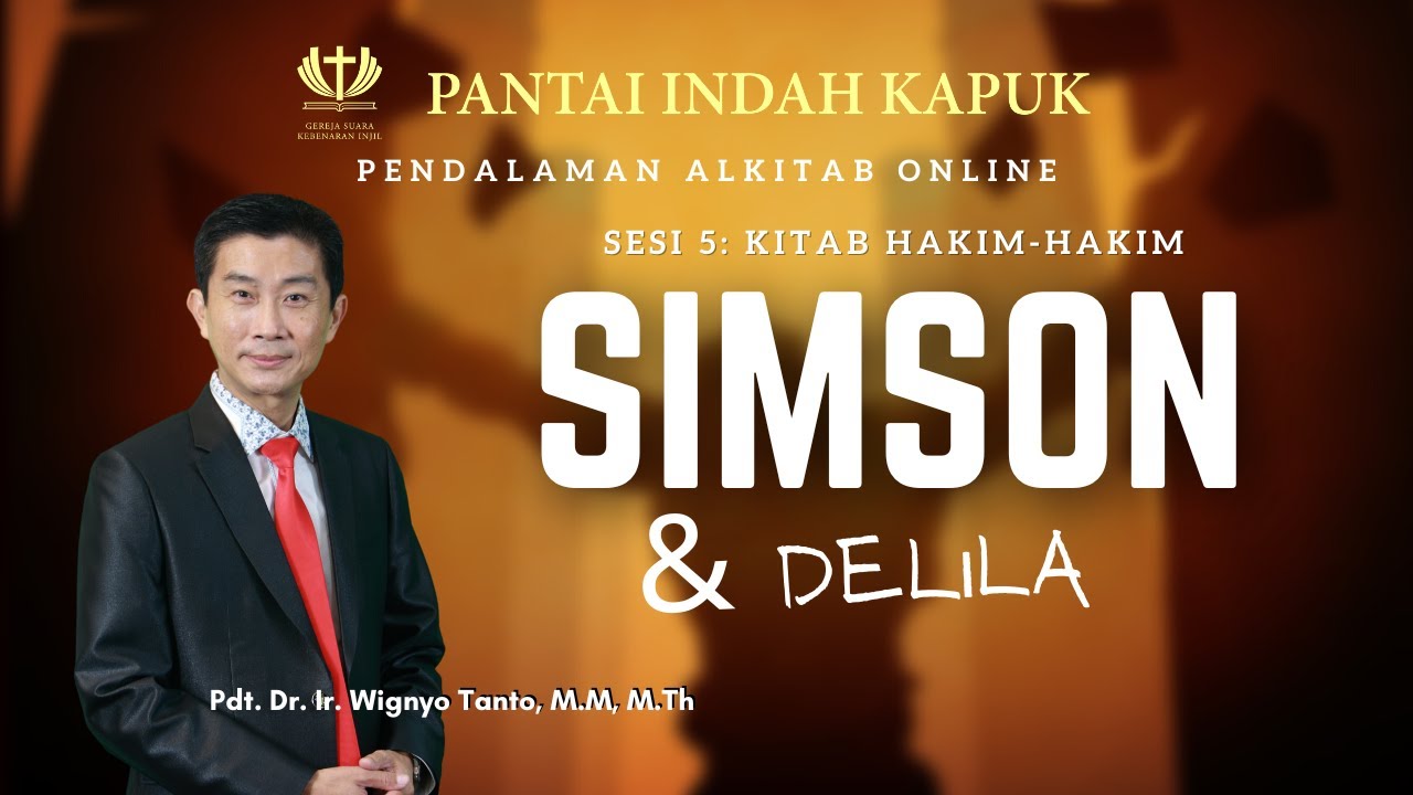 Kitab Hakim-hakim (Sesi 5) - Simson & Delila - Pdt. Dr. Ir. Wignyo Tanto, M.M, M.Th