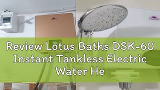Review Lotus Baths DSK-60 Instant Tankless Electric Water Heater Fast Heat Type Electric Water Heat