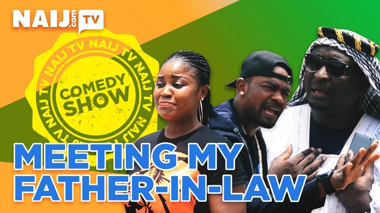 Naij Comedy Show Ep 3 - Meeting My Father-in-Law! | Legit TV