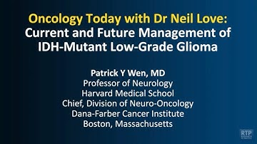 Oncology Today with Dr Neil Love: Current and Future Management of IDH-Mutant Low-Grade Glioma