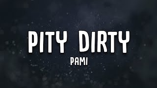 Download lagu Pami - Pity Dirty (Lyrics)