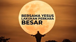 Download Mp3 BERSAMA YESUS LAKUKAN PERKARA BESAR Gudang lagu Download Mp3 BERSAMA YESUS LAKUKAN PERKARA BESAR