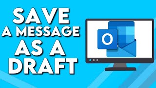 How To Save a Message as a Draft on Microsoft Outlook
