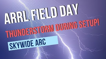 ARRL Field Day Thunderstorm During Setup
