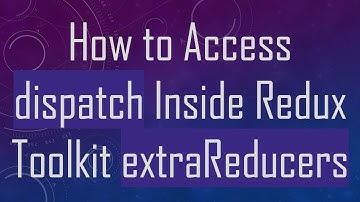 How to Access dispatch Inside Redux Toolkit extraReducers
