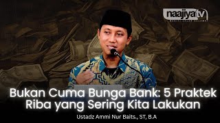 5 PRAKTEK RIBA YANG SERING KITA LAKUKAN - Ustadz Ammi Nur Baits, S.T, B.A