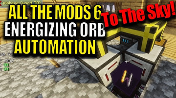 Ep27 Energizing Orb Automation - Minecraft All The Mods 6 To the Sky Modpack