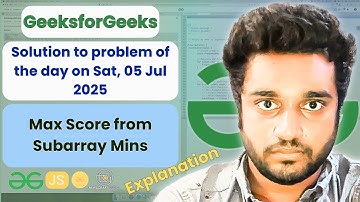 Max Score from Subarray Mins solved in JS |GfG |POTD | Streak 217 | Sat, 05 Jul 2025 |Explanation|EN
