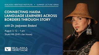 Lecture: CONNECTING HAIDA LANGUAGE LEARNERS ACROSS BORDERS THROUGH STORY | Sealaska Heritage @SealaskaHeritageInstitute