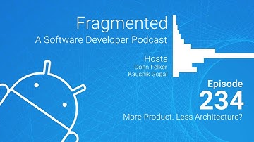 Fragmented Podcast Episode #234: More Product. Less Architecture?