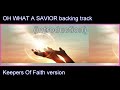 OH WHAT A SAVIOR backing track KEEPERS OF FAITH version