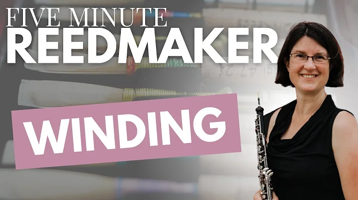 Five Minute Reedmaker: Winding
