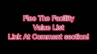 Flee The Facility Value list By: Rayyan921Megoth