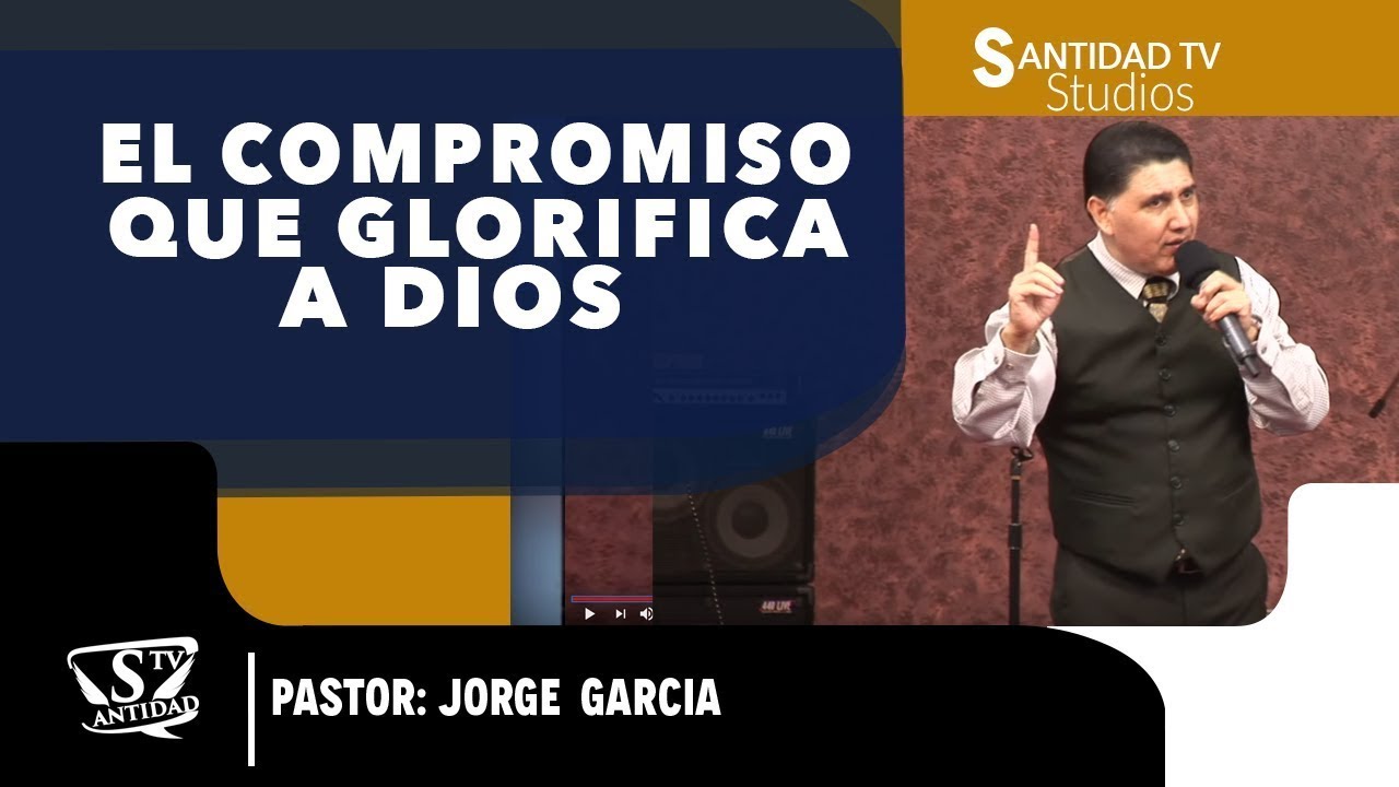 EL COMPROMISO QUE GLORIFICA A DIOS | Pastor Jorge Garcia - YouTube
