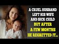 A Husband Left His Wife And Sick Child, But Months Later He Regretted It...