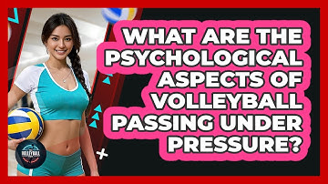 What Are The Psychological Aspects Of Volleyball Passing Under Pressure? - The Volleyball Hub