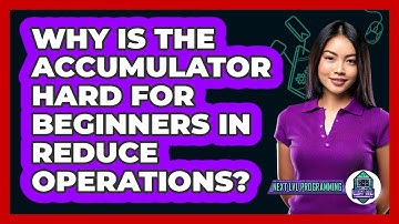 Why Is The Accumulator Hard For Beginners In Reduce Operations? - Next LVL Programming