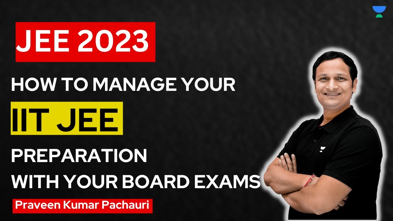 How to manage your IIT JEE preparation with your Board Exams?|Praveen ...