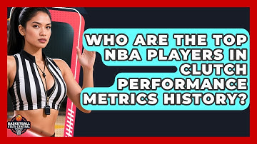 Who Are the Top NBA Players in Clutch Performance Metrics History? | Basketball Stats Central News