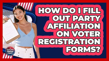 How Do I Fill Out Party Affiliation On Voter Registration Forms? - First Time Voter Expert