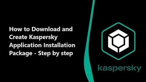 Creating Kaspersky Application Installation Package | Step-by-Step Guide