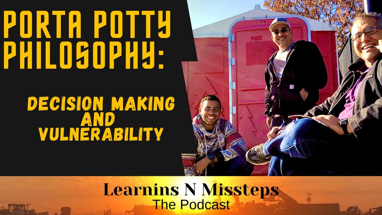 Porta Potty Philosophy: Decision Making & Vulnerability- Developing comfort beyond outcomes