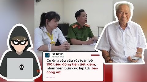 CỤ ÔNG YÊU CẦU RÚT TOÀN BỘ 100 TRIỆU TIỀN TIẾT KIỆM, NHÂN VIÊN BƯU CỤC LẬP TỨC BÁO CÔNG AN |ST NEWS