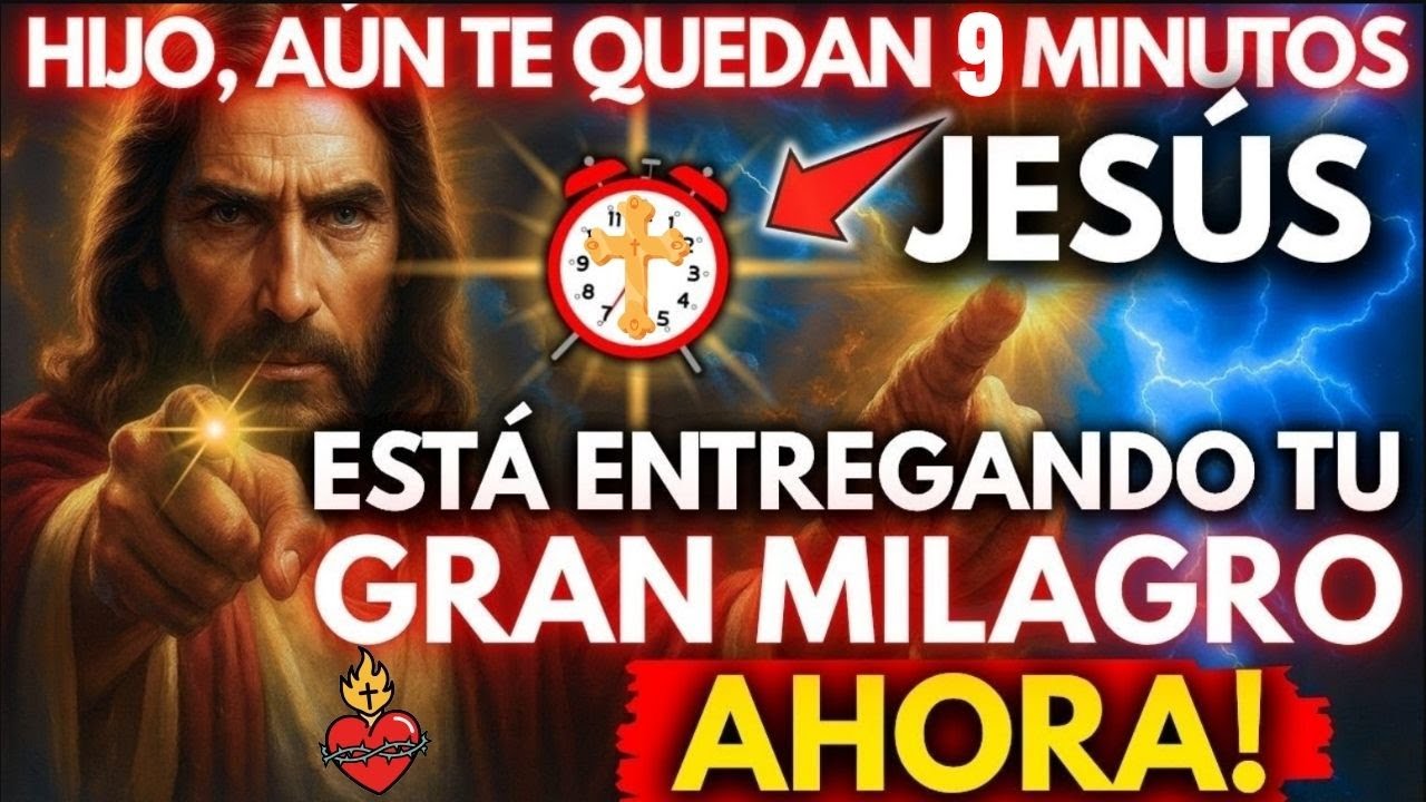 ✨ ¡HIJO, TIENES 9 MINUTOS! JESÚS ESTÁ ENTREGANDO TU GRAN MILAGRO HOY