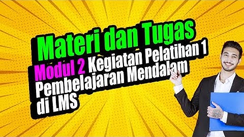 MATERI DAN TUGAS MODUL 2 KEGIATAN PELATIHAN LURING 1 PEMBELAJARAN MENDALAM (PM) GURU