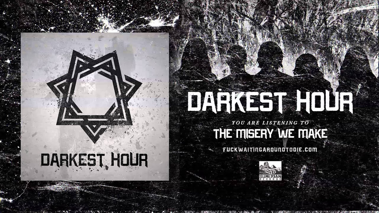 DARKEST HOUR - The Misery We Make
