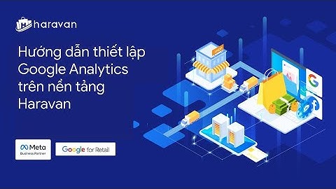 Hướng dẫn thiết lập Google Analytics trên nền tảng Haravan