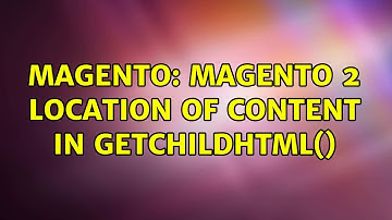 Magento: Magento 2 location of content in getChildHtml() (2 Solutions!!)