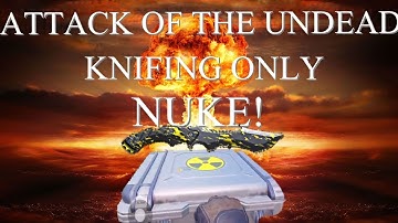 ATTACK OF THE UNDEAD*KNIFE ONLY NUKE* WITH THE NEW BLACK AND GOLD WRATH KNIFE!