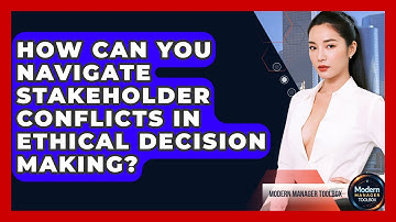 How Can You Navigate Stakeholder Conflicts In Ethical Decision Making? - Modern Manager Toolbox