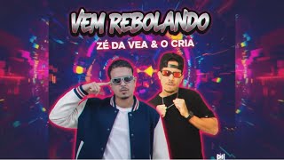 O Cria , Zé Da Vea - Vem Rebolando - Lançamento 2026