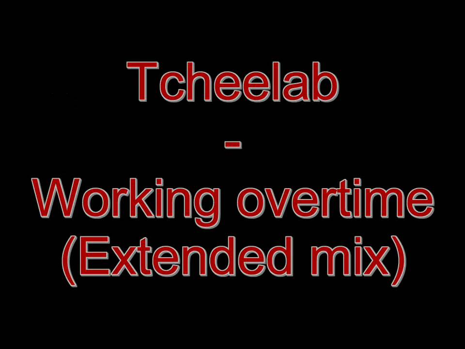 Tcheelab - Working overtime (Extended mix)