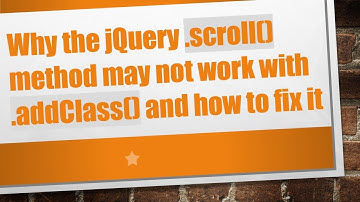 Why the jQuery .scroll() method may not work with .addClass() and how to fix it