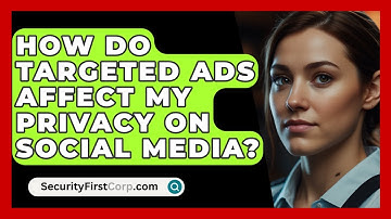 How Do Targeted Ads Affect My Privacy On Social Media? - SecurityFirstCorp.com