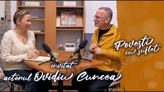 PODCAST "Povești cu suflet" - ep. 2 - OVIDIU CUNCEA: "Aș fi vrut să îmi schimb numele în Făgăraș"