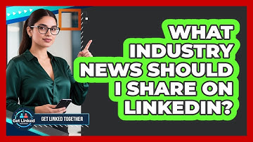 What Industry News Should I Share On LinkedIn?