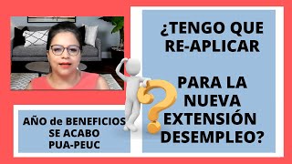 ¿TENGO QUE REAPLICAR PARA LA NUEVA EXTENSIÓN CUANDO MI AÑO DE BENEFICIOS SE ACABE?PUA PEUC DESEMPLE