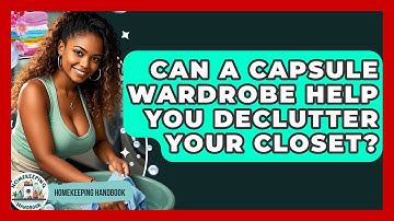 Can A Capsule Wardrobe Help You Declutter Your Closet? - Homekeeping Handbook