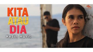 Download Lagu Kita Atau Dia I Ketin Hurit | Lagu Timur Paling Menyentuh 2025 MP3