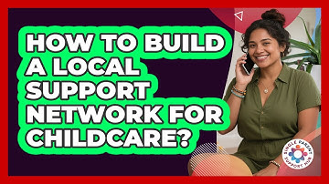 How To Build A Local Support Network For Childcare?